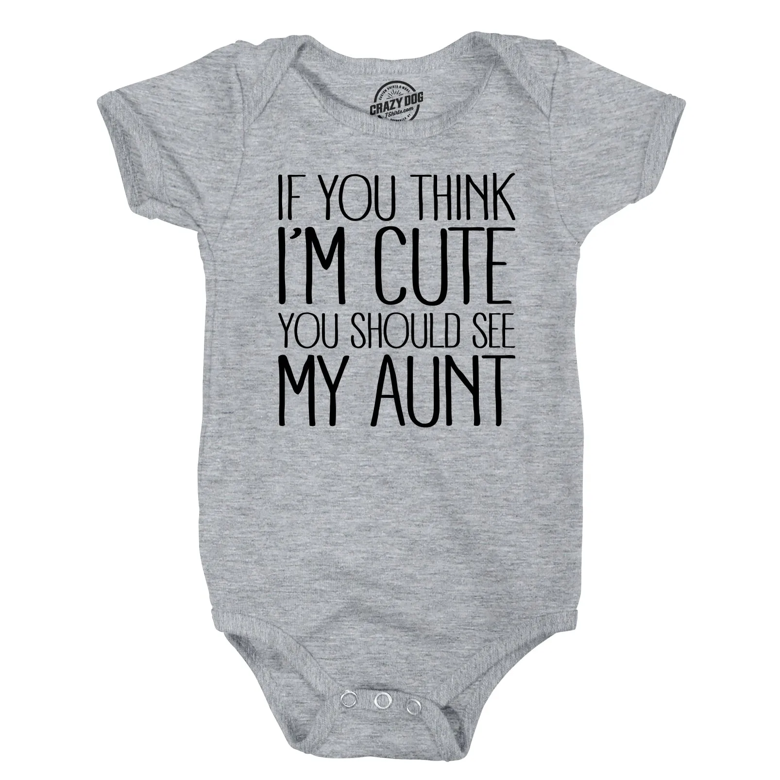 If You Think I’m Cute You Should See My Aunt Baby Bodysuit